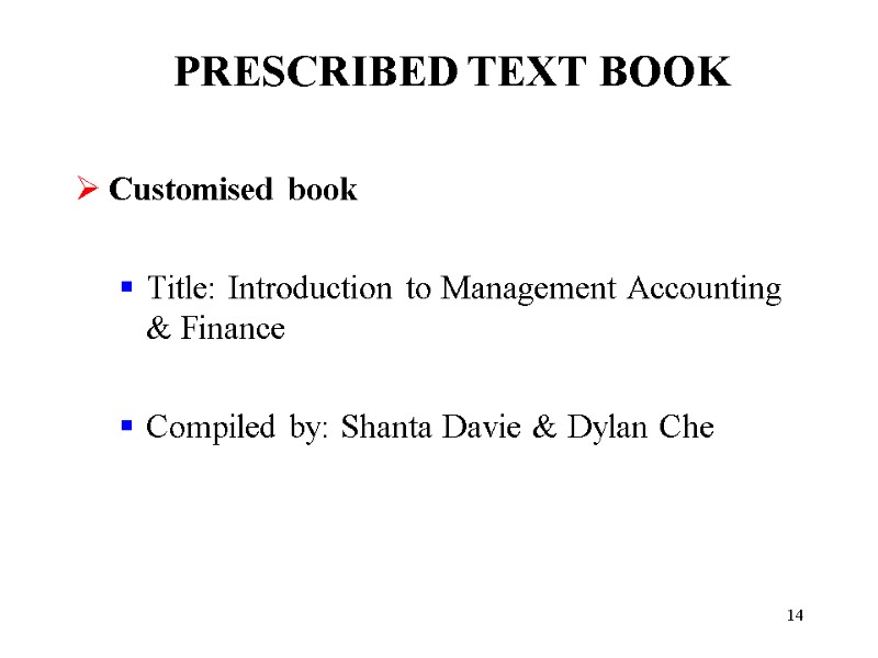 14 PRESCRIBED TEXT BOOK Customised book  Title: Introduction to Management Accounting & Finance